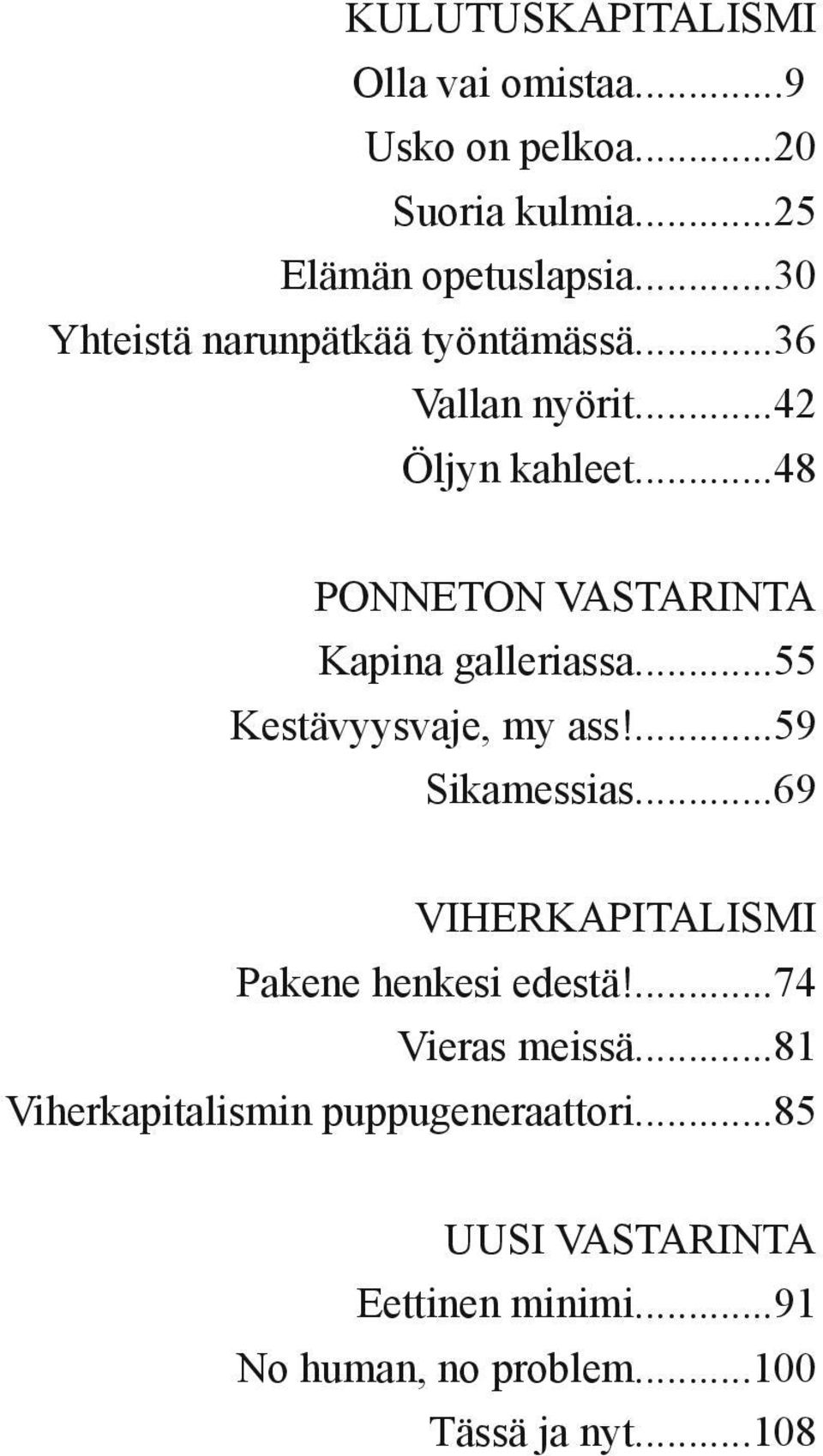 ..48 PONNETON VASTARINTA Kapina galleriassa...55 Kestävyysvaje, my ass!...59 Sikamessias.