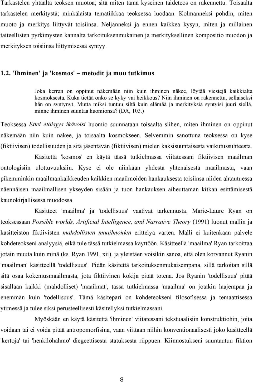 Neljänneksi ja ennen kaikkea kysyn, miten ja millainen taiteellisten pyrkimysten kannalta tarkoituksenmukainen ja merkityksellinen kompositio muodon ja merkityksen toisiinsa liittymisessä syntyy. 1.2.