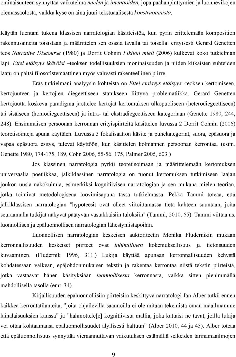 teos Narrative Discourse (1980) ja Dorrit Cohnin Fiktion mieli (2006) kulkevat koko tutkielman läpi.