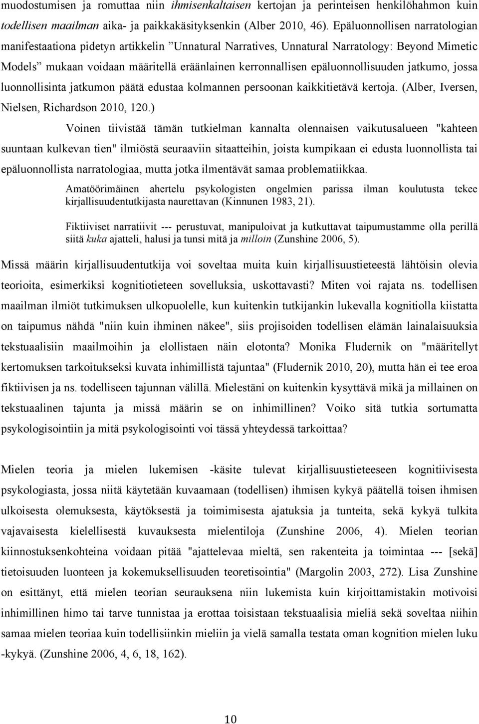 epäluonnollisuuden jatkumo, jossa luonnollisinta jatkumon päätä edustaa kolmannen persoonan kaikkitietävä kertoja. (Alber, Iversen, Nielsen, Richardson 2010, 120.