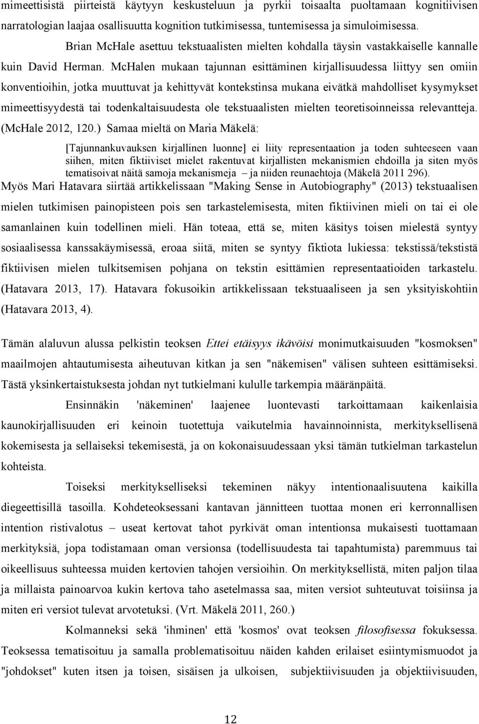 McHalen mukaan tajunnan esittäminen kirjallisuudessa liittyy sen omiin konventioihin, jotka muuttuvat ja kehittyvät kontekstinsa mukana eivätkä mahdolliset kysymykset mimeettisyydestä tai