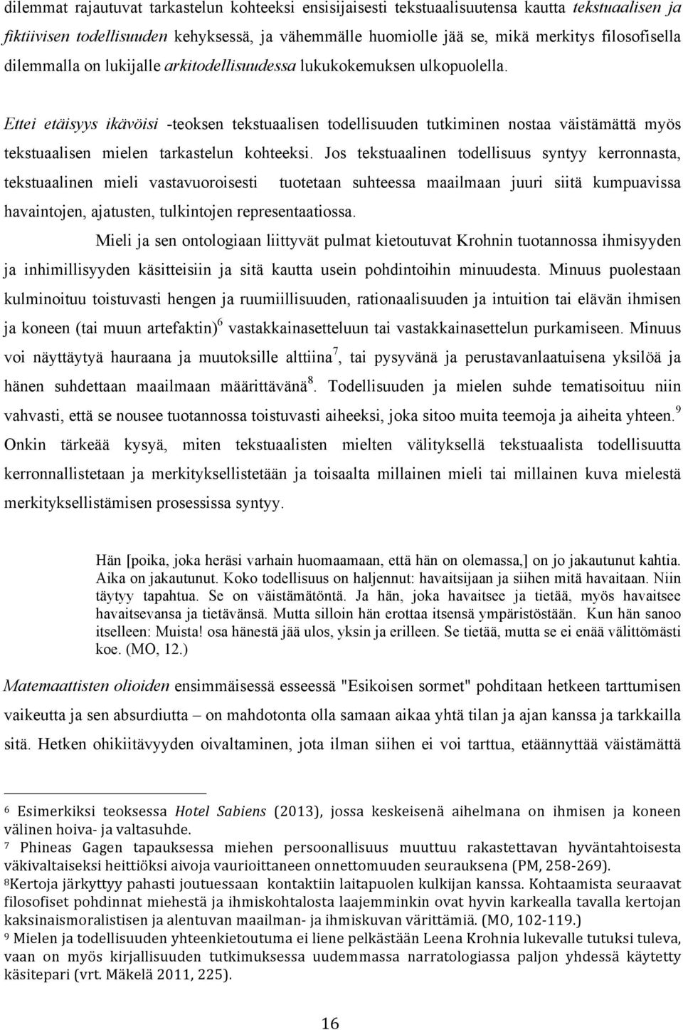 Ettei etäisyys ikävöisi -teoksen tekstuaalisen todellisuuden tutkiminen nostaa väistämättä myös tekstuaalisen mielen tarkastelun kohteeksi.