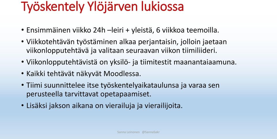 tiimiliideri. Viikonlopputehtävistä on yksilö- ja tiimitestit maanantaiaamuna. Kaikki tehtävät näkyvät Moodlessa.