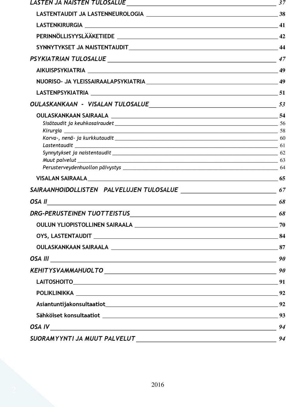 Lastentaudit 61 Synnytykset ja naistentaudit 62 Muut palvelut 63 Perusterveydenhuollon päivystys 64 VISALAN SAIRAALA 65 SAIRAANHOIDOLLISTEN PALVELUJEN TULOSALUE 67 OSA II 68 DRG-PERUSTEINEN