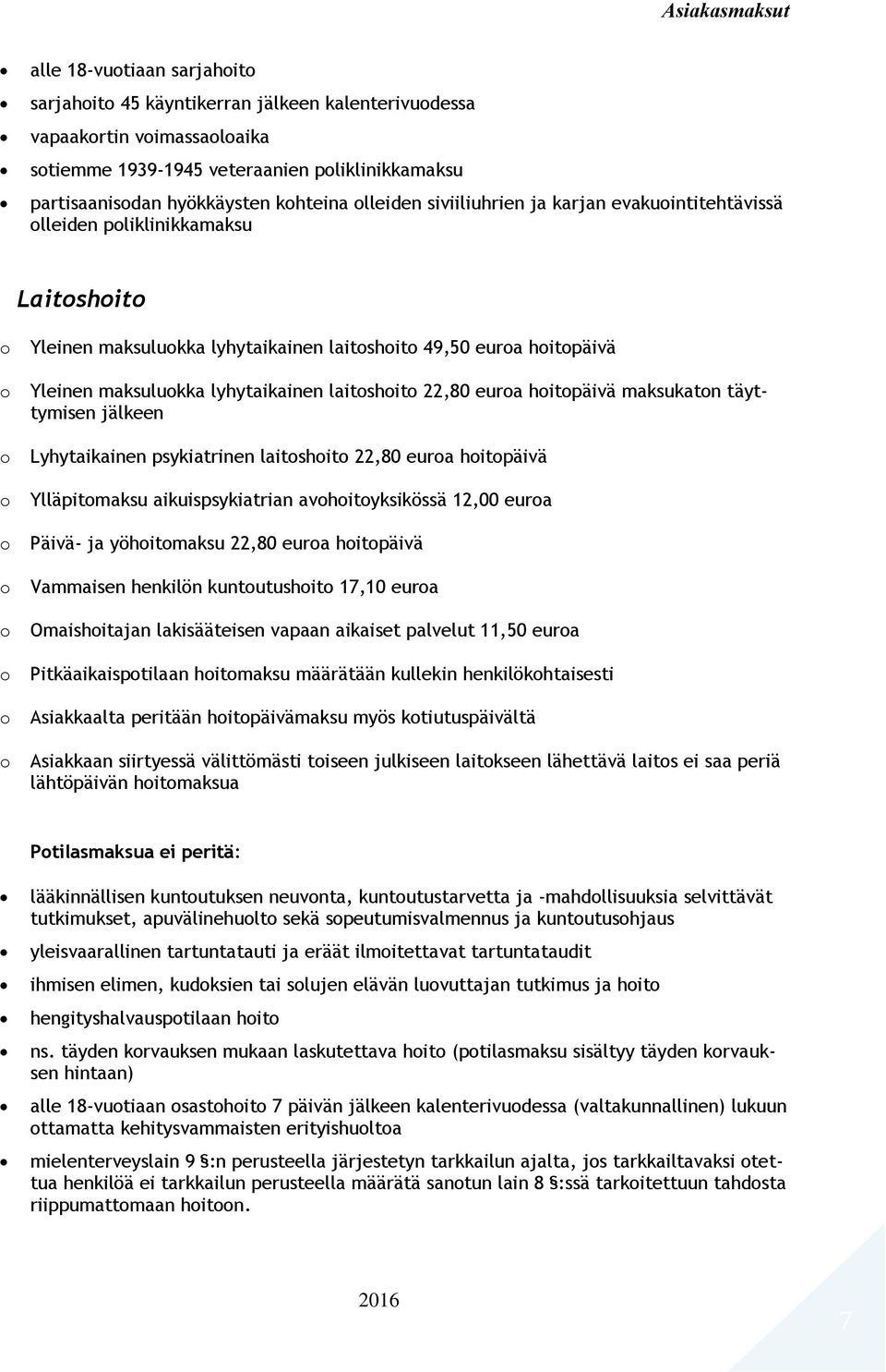 maksuluokka lyhytaikainen laitoshoito 22,80 euroa hoitopäivä maksukaton täyttymisen jälkeen Lyhytaikainen psykiatrinen laitoshoito 22,80 euroa hoitopäivä Ylläpitomaksu aikuispsykiatrian