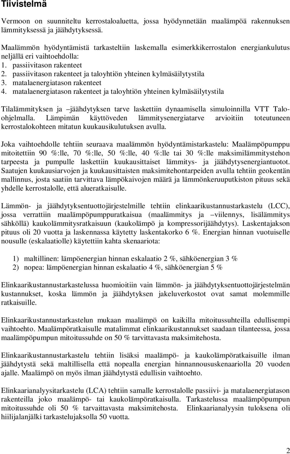 passiivitason rakenteet ja taloyhtiön yhteinen kylmäsäilytystila 3. matalaenergiatason rakenteet 4.