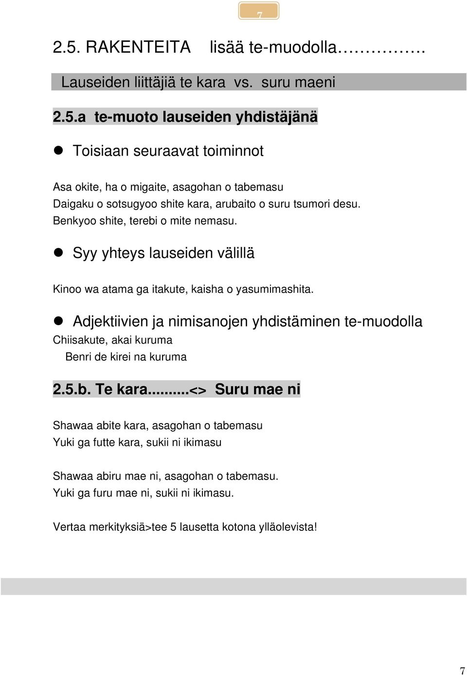 Adjektiivien ja nimisanojen yhdistäminen te-muodolla Chiisakute, akai kuruma Benri de kirei na kuruma 2.5.b. Te kara.