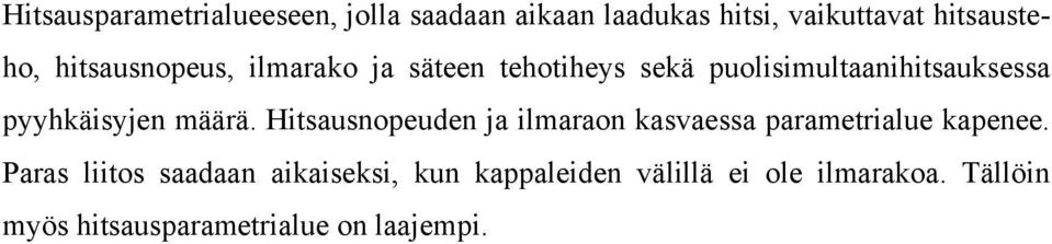 määrä. Hitsausnopeuden ja ilmaraon kasvaessa parametrialue kapenee.