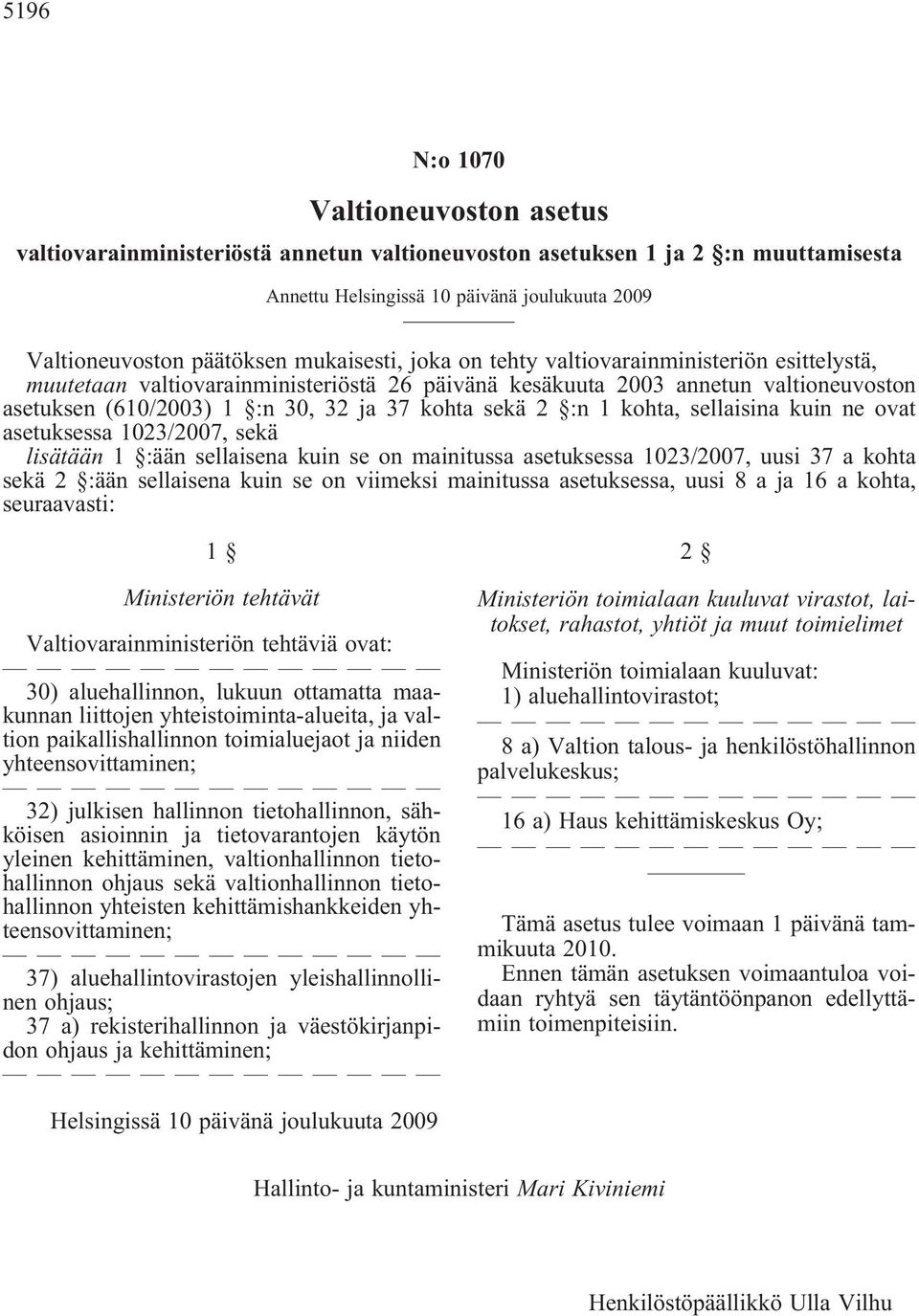 2 :n 1 kohta, sellaisina kuin ne ovat asetuksessa 1023/2007, sekä lisätään 1 :ään sellaisena kuin se on mainitussa asetuksessa 1023/2007, uusi 37 a kohta sekä 2 :ään sellaisena kuin se on viimeksi