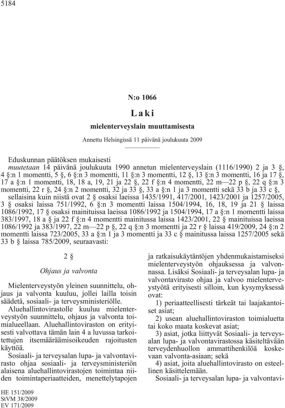 momentti, 22 r, 24 :n 2 momentti, 32 ja 33, 33 a :n 1 ja 3 momentti sekä 33 b ja 33 c, sellaisina kuin niistä ovat 2 osaksi laeissa 1435/1991, 417/2001, 1423/2001 ja 1257/2005, 3 osaksi laissa