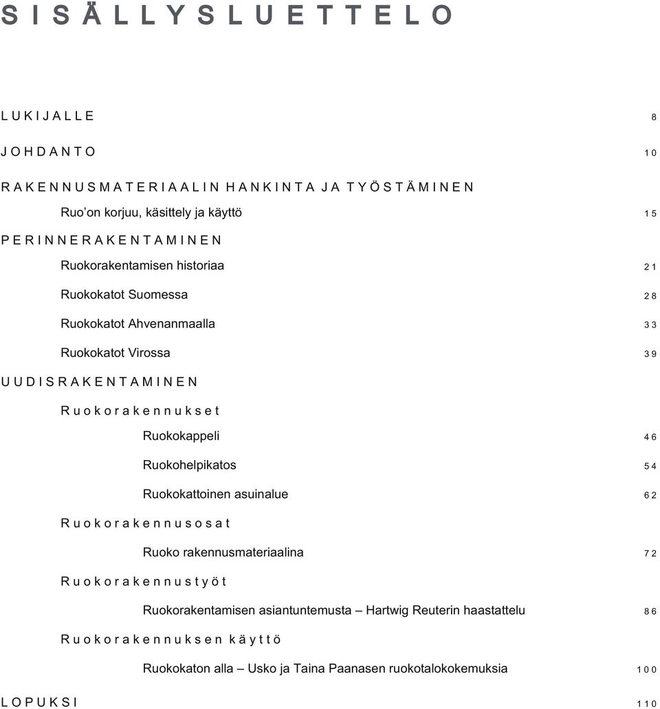 r a k e n n u k s e t Ruokokappeli Ruokohelpikatos Ruokokattoinen asuinalue 4 6 5 4 6 2 R u o k o r a k e n n u s o s a t Ruoko rakennusmateriaalina 7 2 R u o k o r a k e n n u s t y ö t