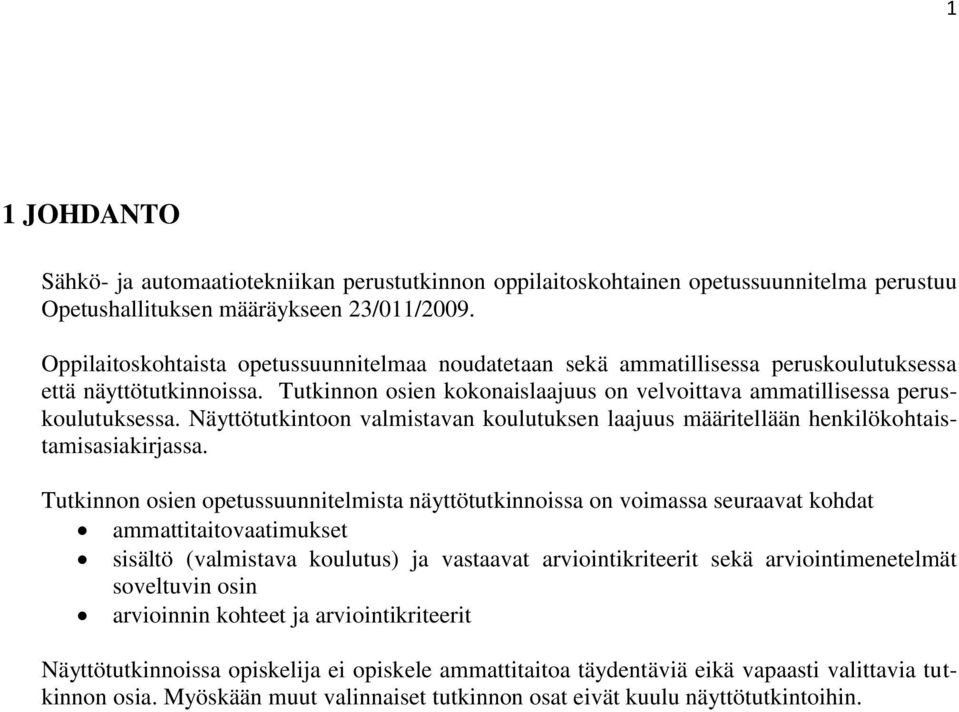 Näyttötutkintoon valmistavan koulutuksen laajuus määritellään henkilökohtaistamisasiakirjassa.
