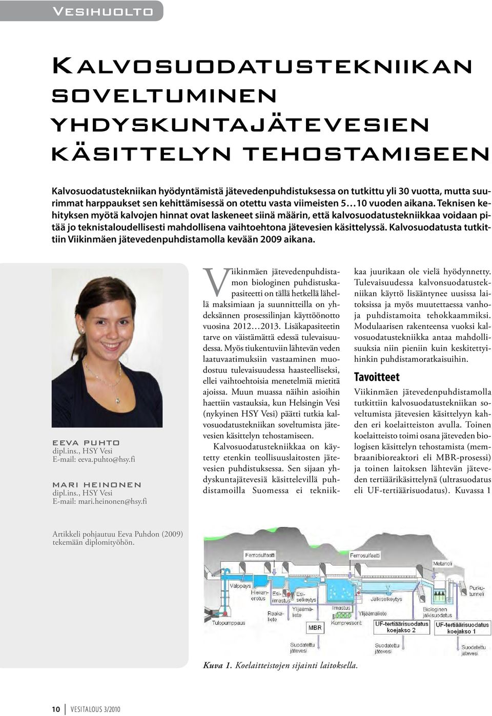 Teknisen kehityksen myötä kalvojen hinnat ovat laskeneet siinä määrin, että kalvosuodatustekniikkaa voidaan pitää jo teknistaloudellisesti mahdollisena vaihtoehtona jätevesien käsittelyssä.