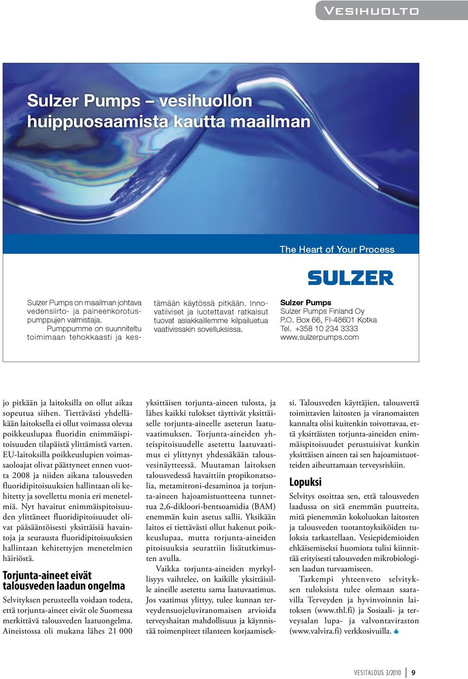 Sulzer Pumps Sulzer Pumps Finland Oy P.O. Box 66, FI-48601 Kotka Tel. +358 10 234 3333 www.sulzerpumps.com SPEssentialForTheWorlds_W&W_fi_ 170x122_4_2010.indd 1 03.05.