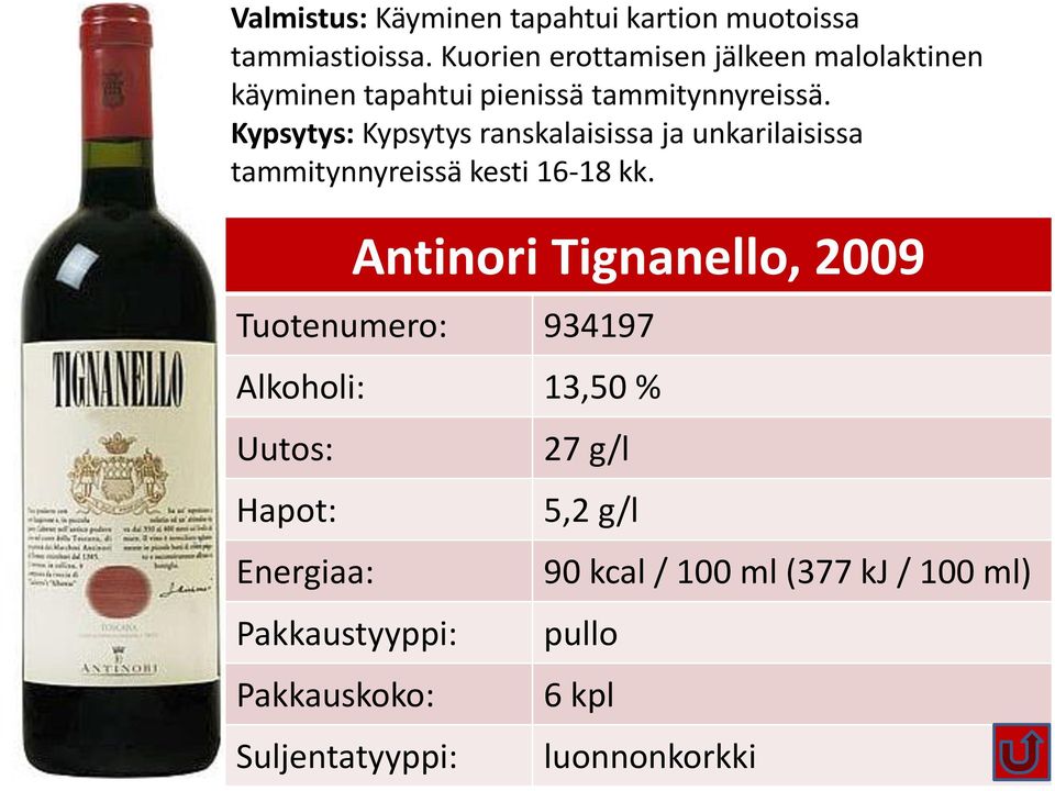 Kypsytys: Kypsytys ranskalaisissa ja unkarilaisissa tammitynnyreissä kesti 16-18 kk.