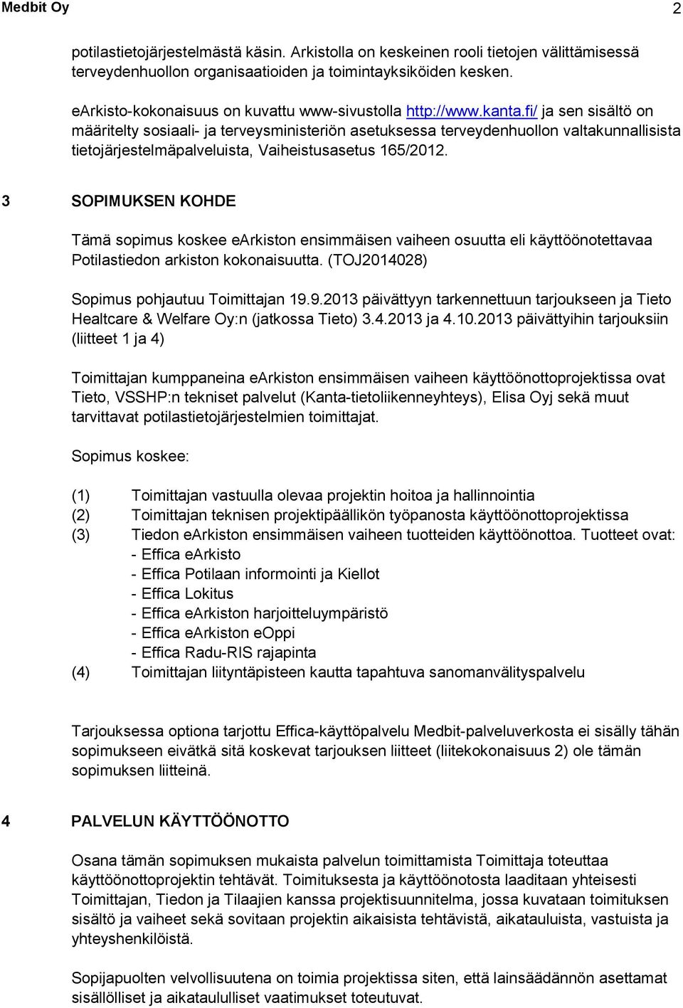 fi/ ja sen sisältö on määritelty sosiaali- ja terveysministeriön asetuksessa terveydenhuollon valtakunnallisista tietojärjestelmäpalveluista, Vaiheistusasetus 165/2012.