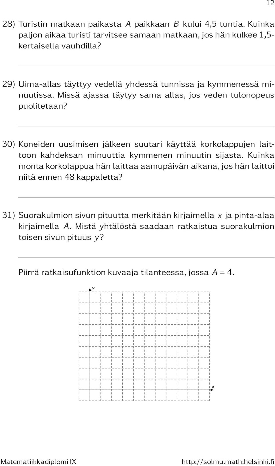 30) Koneiden uusimisen jälkeen suutari käyttää korkolappujen laittoon kahdeksan minuuttia kymmenen minuutin sijasta.