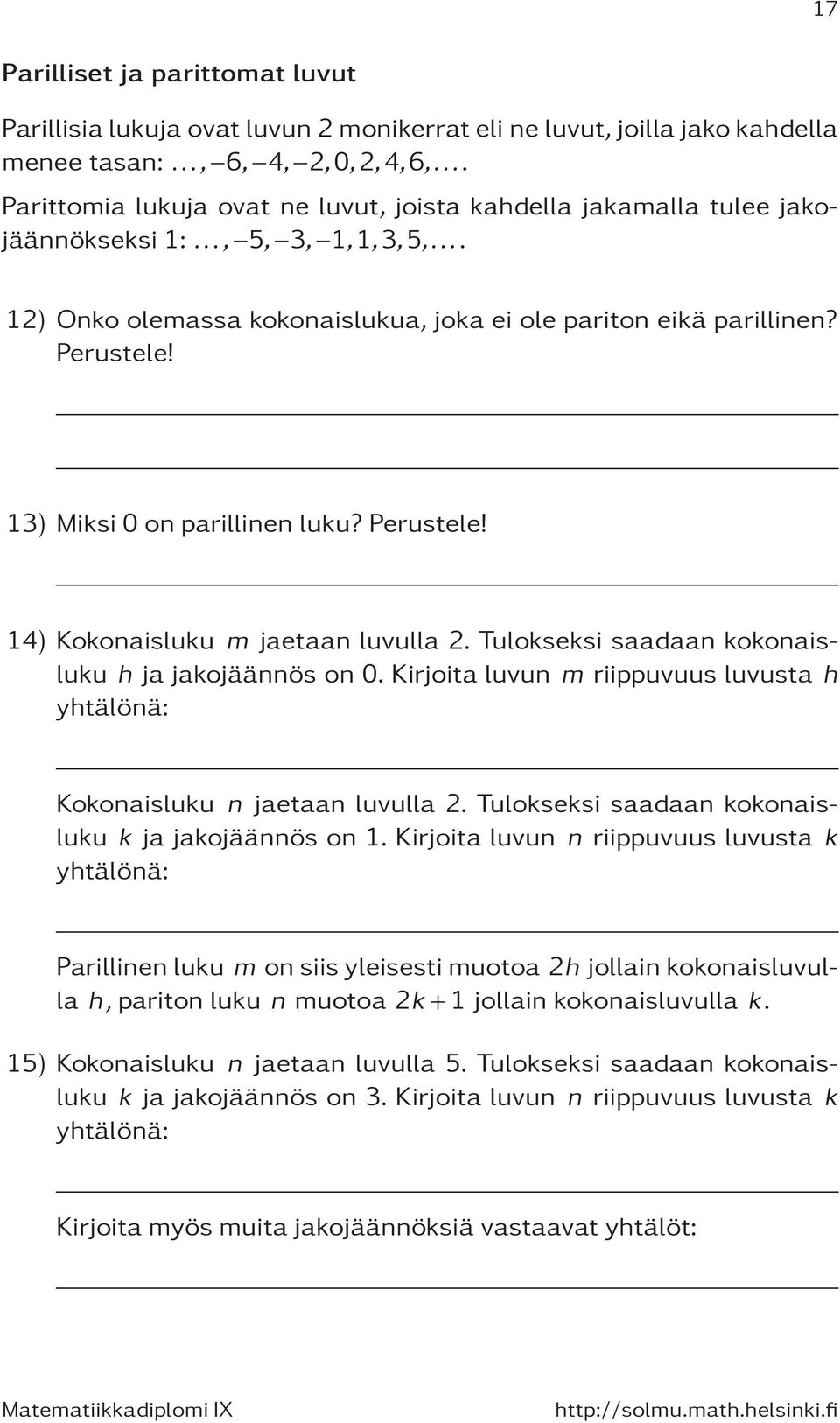 13) Miksi 0 on parillinen luku? Perustele! 14) Kokonaisluku m jaetaan luvulla 2. Tulokseksi saadaan kokonaisluku h ja jakojäännös on 0.