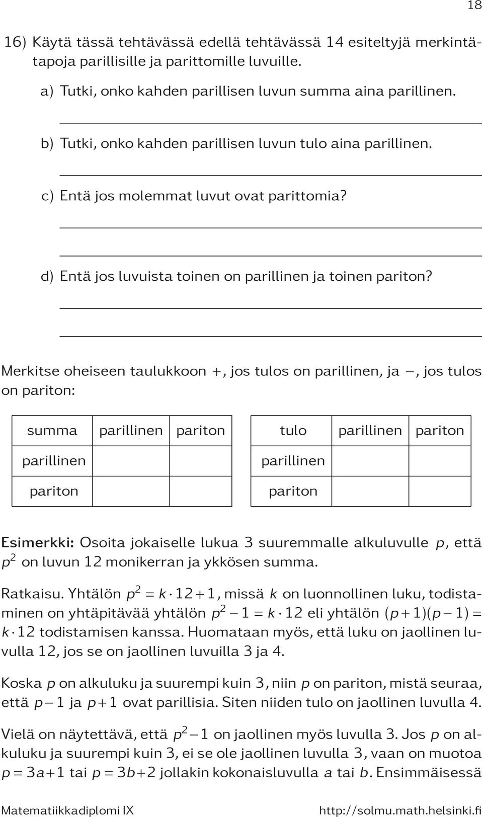 Merkitse oheiseen taulukkoon +, jos tulos on parillinen, ja, jos tulos on pariton: summa parillinen pariton parillinen pariton tulo parillinen pariton parillinen pariton Esimerkki: Osoita jokaiselle