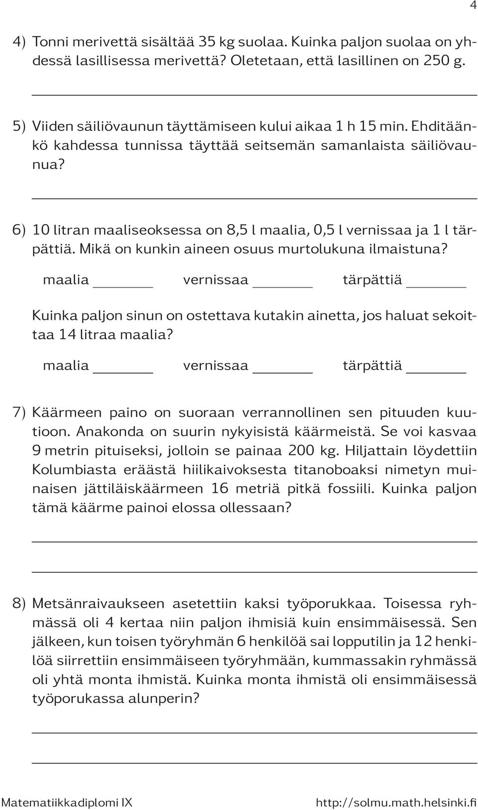 maalia vernissaa tärpättiä Kuinka paljon sinun on ostettava kutakin ainetta, jos haluat sekoittaa 14 litraa maalia?