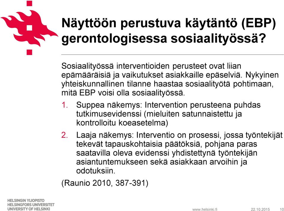 Nykyinen yhteiskunnallinen tilanne haastaa sosiaalityötä pohtimaan, mitä EBP voisi olla sosiaalityössä. 1.