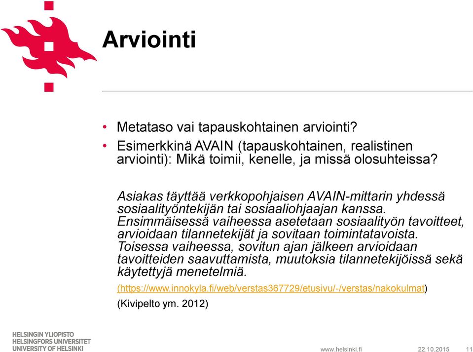 Ensimmäisessä vaiheessa asetetaan sosiaalityön tavoitteet, arvioidaan tilannetekijät ja sovitaan toimintatavoista.
