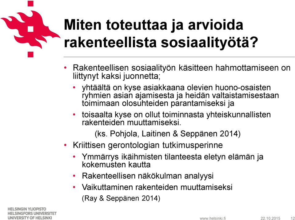 ajamisesta ja heidän valtaistamisestaan toimimaan olosuhteiden parantamiseksi ja toisaalta kyse on ollut toiminnasta yhteiskunnallisten rakenteiden
