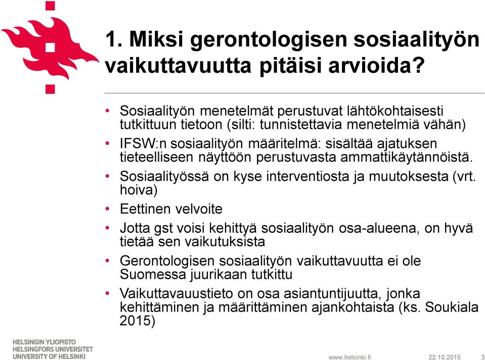 tieteelliseen näyttöön perustuvasta ammattikäytännöistä. Sosiaalityössä on kyse interventiosta ja muutoksesta (vrt.