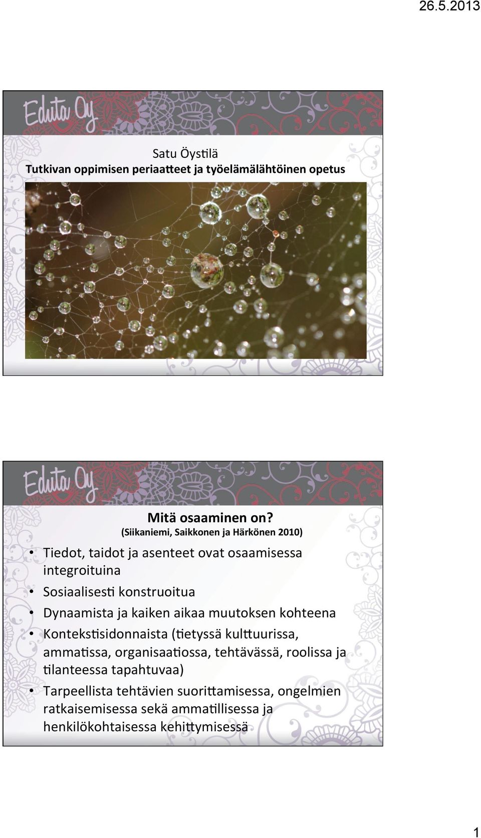 konstruoitua Dynaamista ja kaiken aikaa muutoksen kohteena Konteks)sidonnaista ()etyssä kul=uurissa, amma)ssa,