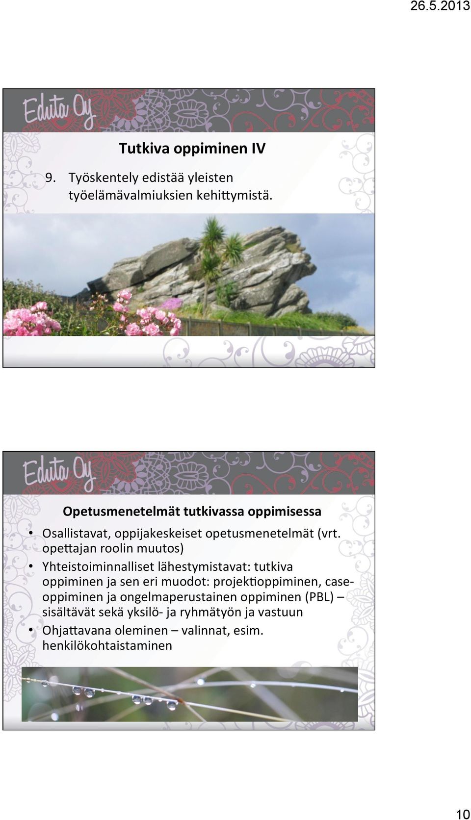 ope=ajan roolin muutos) Yhteistoiminnalliset lähestymistavat: tutkiva oppiminen ja sen eri muodot: