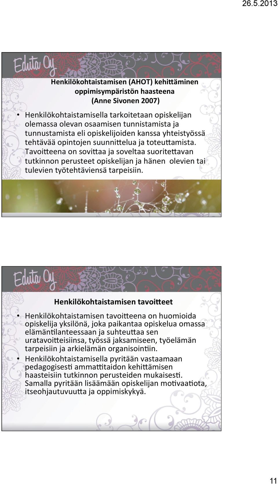 Tavoi=eena on sovi=aa ja soveltaa suorite=avan tutkinnon perusteet opiskelijan ja hänen olevien tai tulevien työtehtäviensä tarpeisiin.