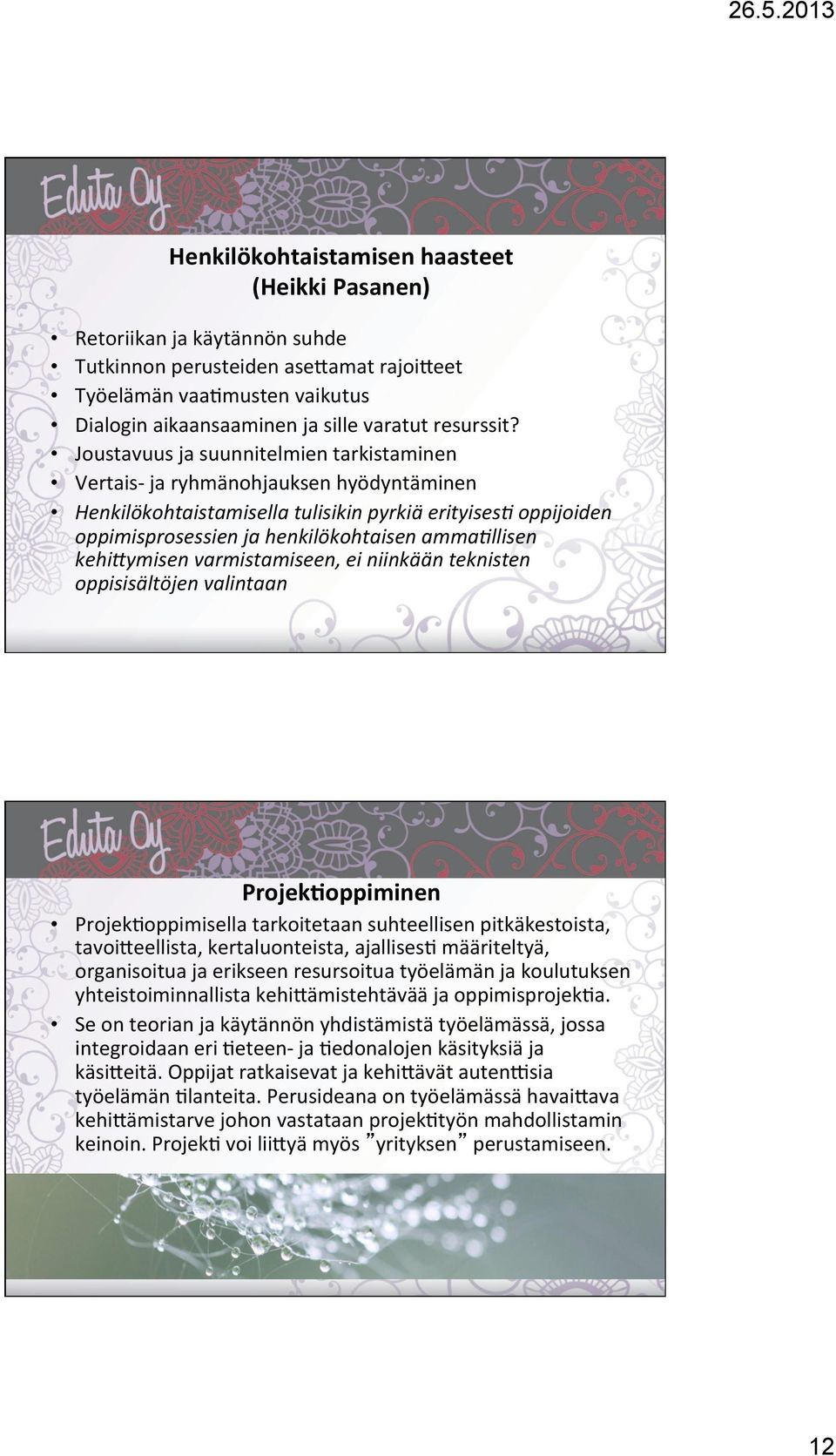 kehi7ymisen varmistamiseen, ei niinkään teknisten oppisisältöjen valintaan ProjekJoppiminen Projek)oppimisella tarkoitetaan suhteellisen pitkäkestoista, tavoi=eellista, kertaluonteista, ajallises)