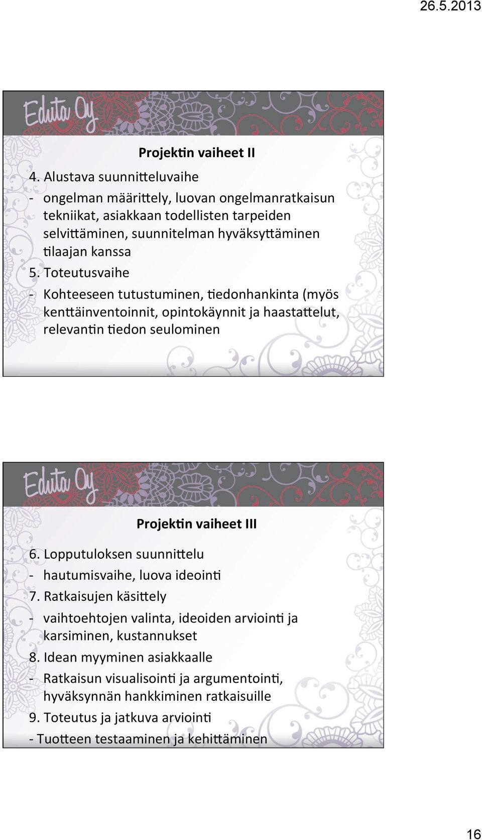 5. Toteutusvaihe - Kohteeseen tutustuminen, )edonhankinta (myös ken=äinventoinnit, opintokäynnit ja haasta=elut, relevan)n )edon seulominen ProjekJn vaiheet III 6.