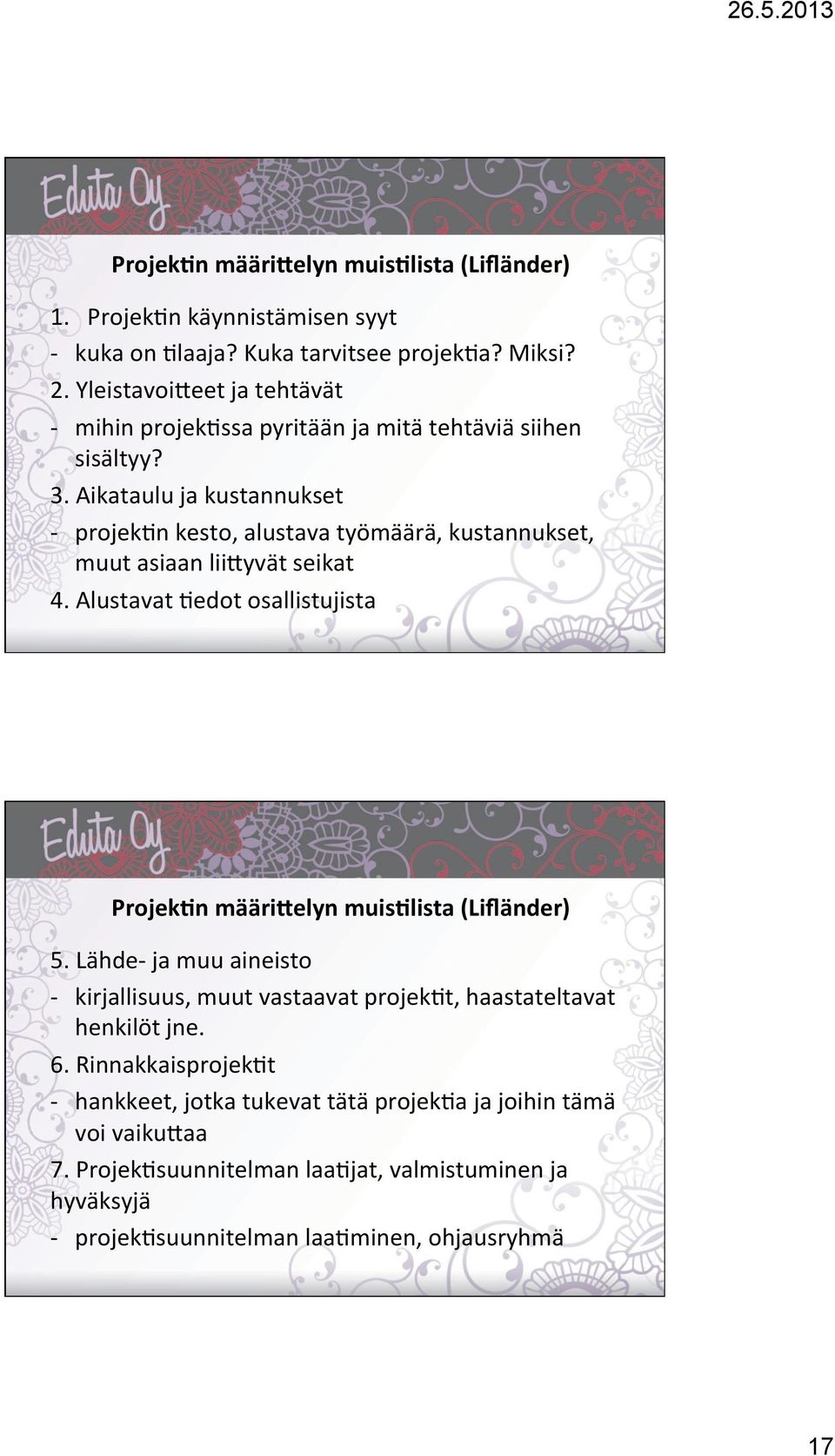 Aikataulu ja kustannukset - projek)n kesto, alustava työmäärä, kustannukset, muut asiaan lii=yvät seikat 4.