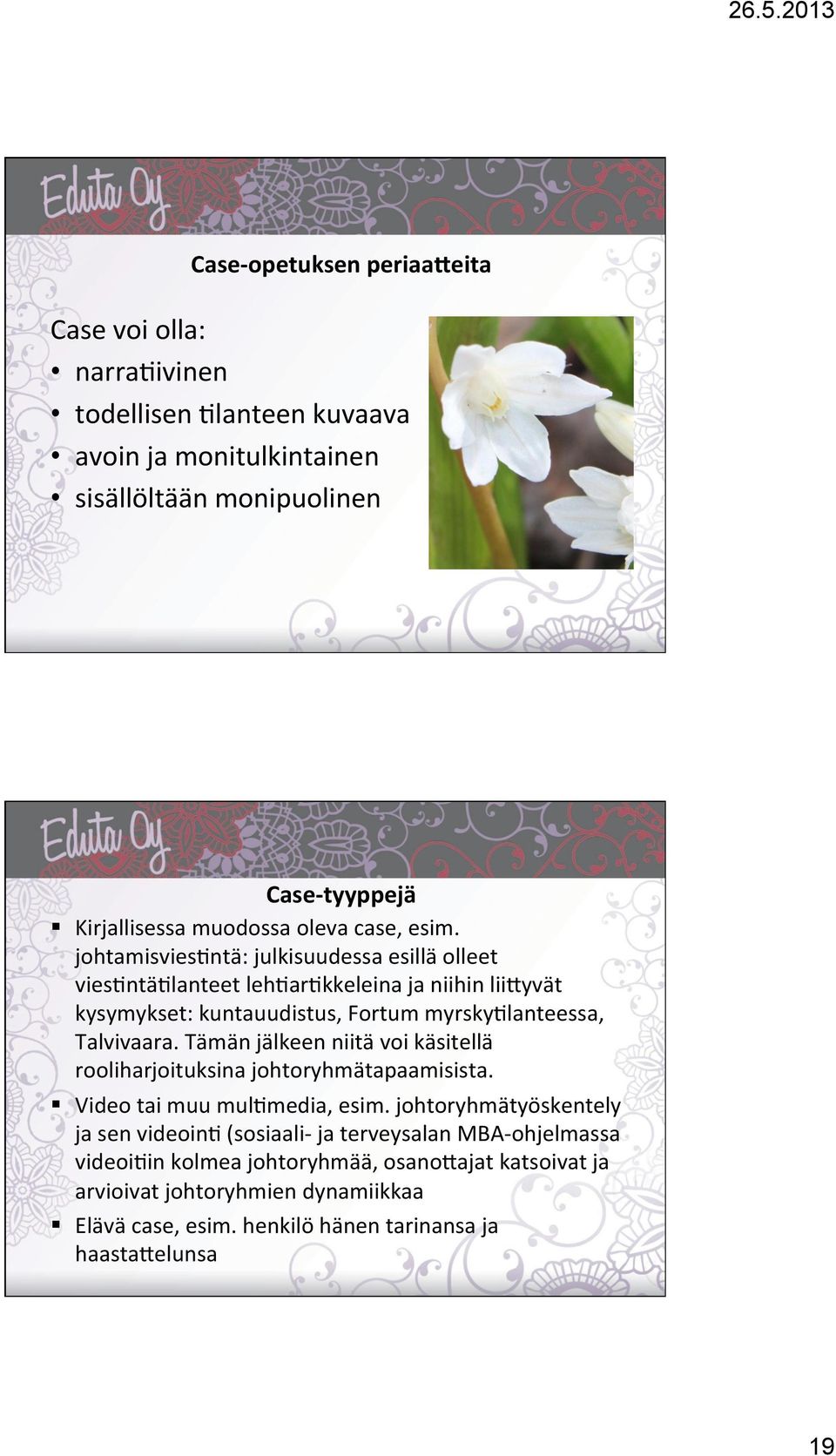 johtamisvies)ntä: julkisuudessa esillä olleet vies)ntä)lanteet leh)ar)kkeleina ja niihin lii=yvät kysymykset: kuntauudistus, Fortum myrsky)lanteessa, Talvivaara.