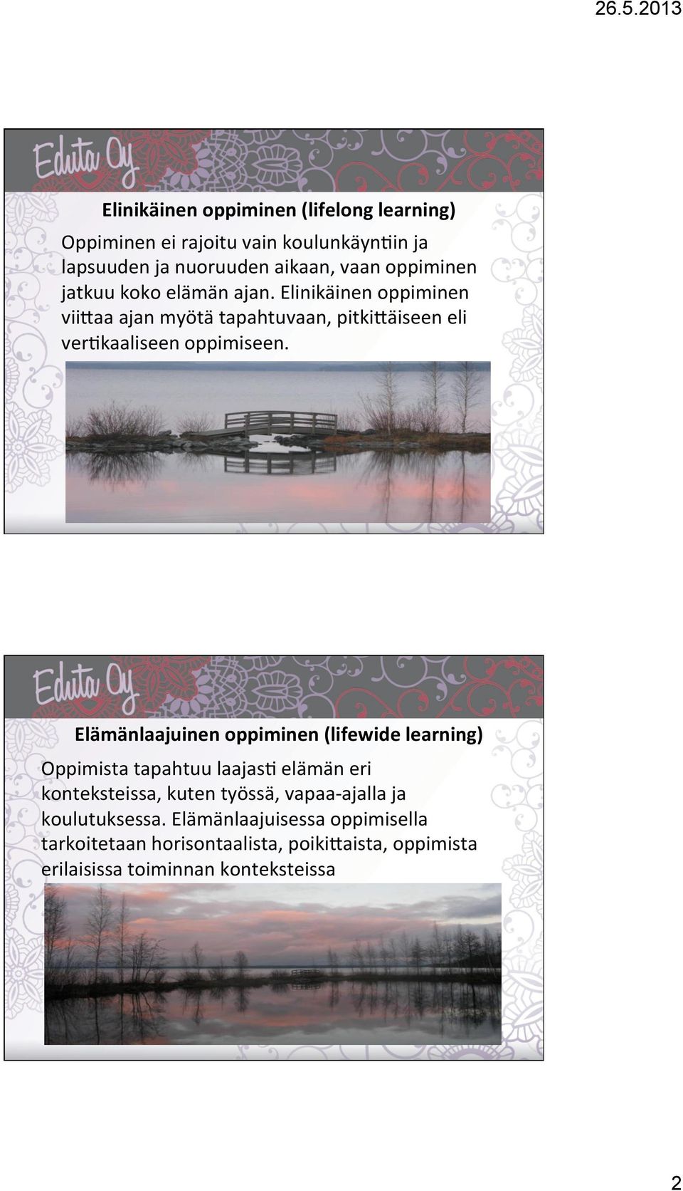 Elämänlaajuinen oppiminen (lifewide learning) Oppimista tapahtuu laajas) elämän eri konteksteissa, kuten työssä, vapaa- ajalla ja