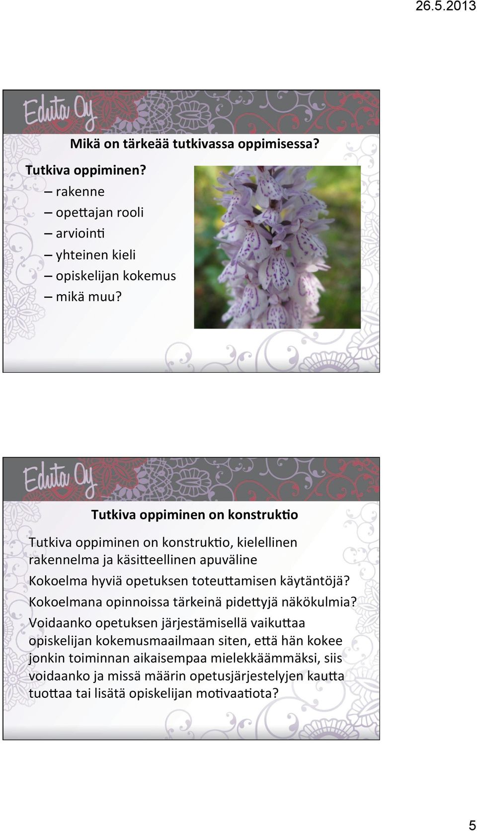 toteu=amisen käytäntöjä? Kokoelmana opinnoissa tärkeinä pide=yjä näkökulmia?