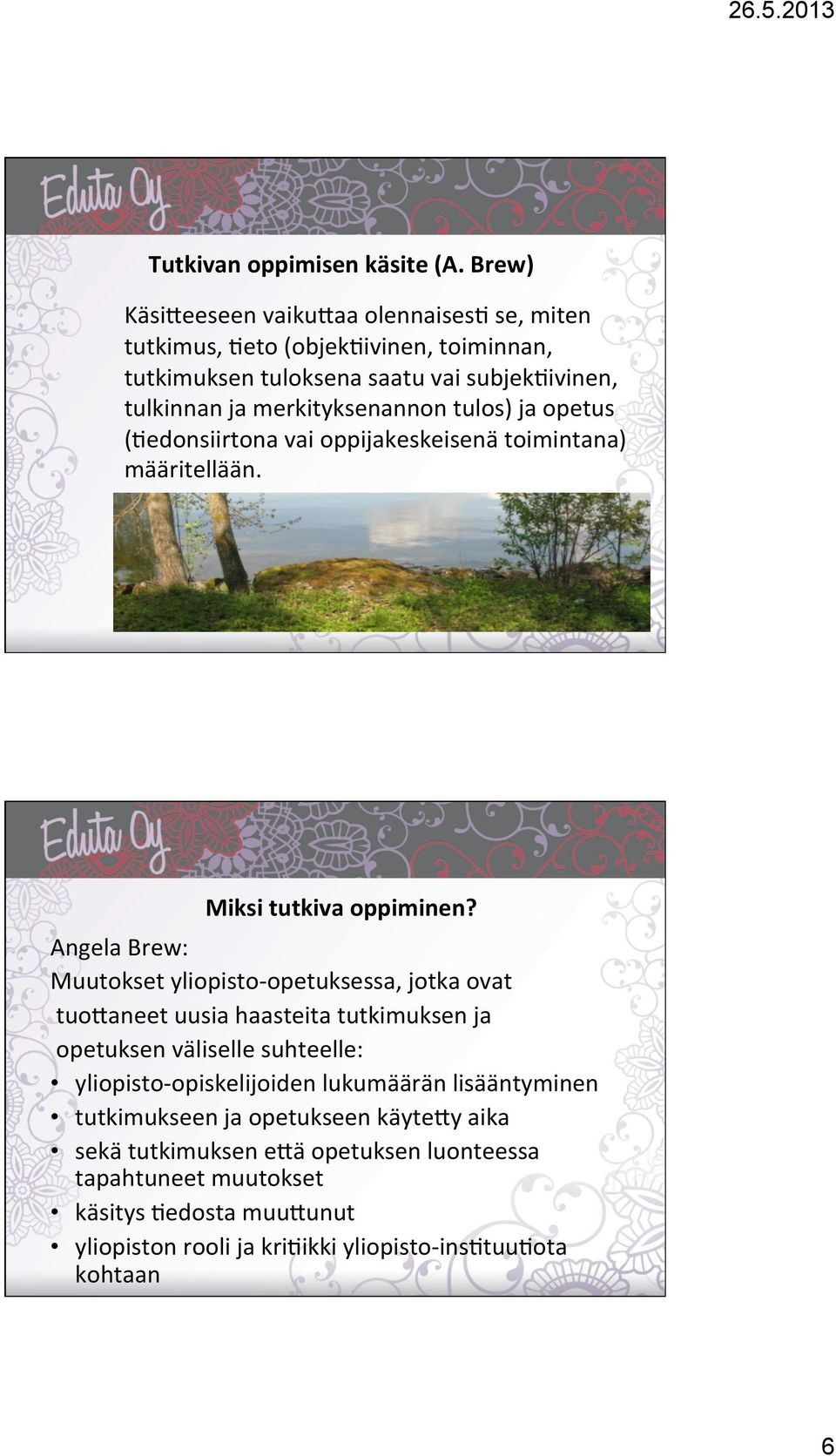 tulos) ja opetus ()edonsiirtona vai oppijakeskeisenä toimintana) määritellään. Miksi tutkiva oppiminen?