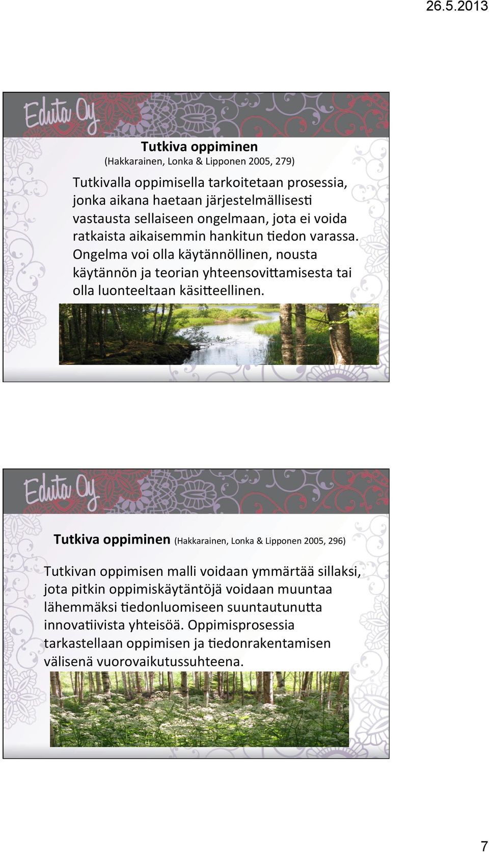 Ongelma voi olla käytännöllinen, nousta käytännön ja teorian yhteensovi=amisesta tai olla luonteeltaan käsi=eellinen.