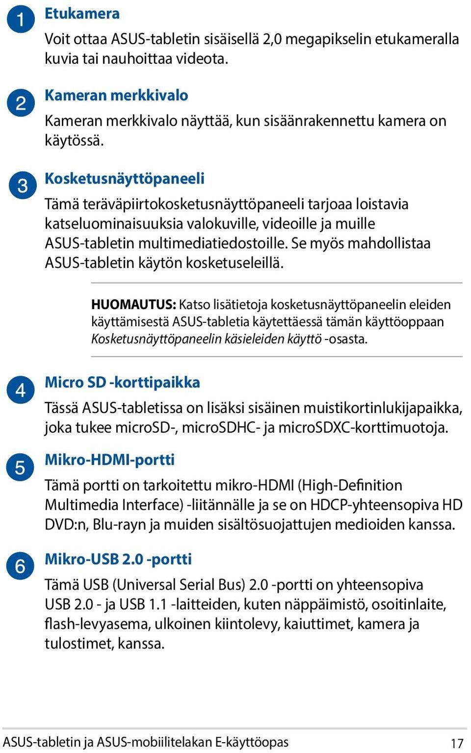 Se myös mahdollistaa ASUS-tabletin käytön kosketuseleillä.