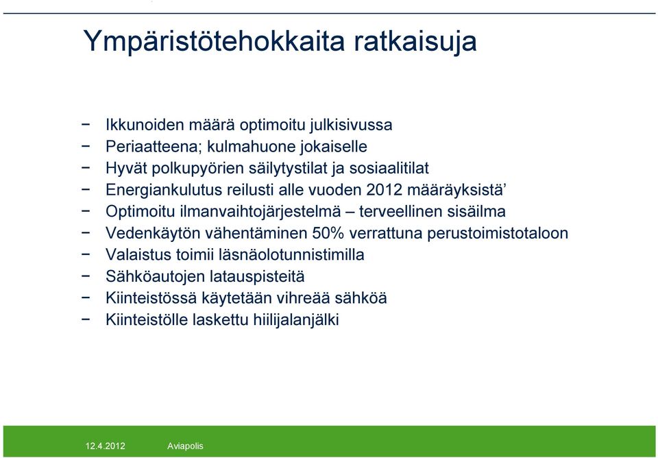 ilmanvaihtojärjestelmä terveellinen sisäilma Vedenkäytön vähentäminen 50% verrattuna perustoimistotaloon Valaistus