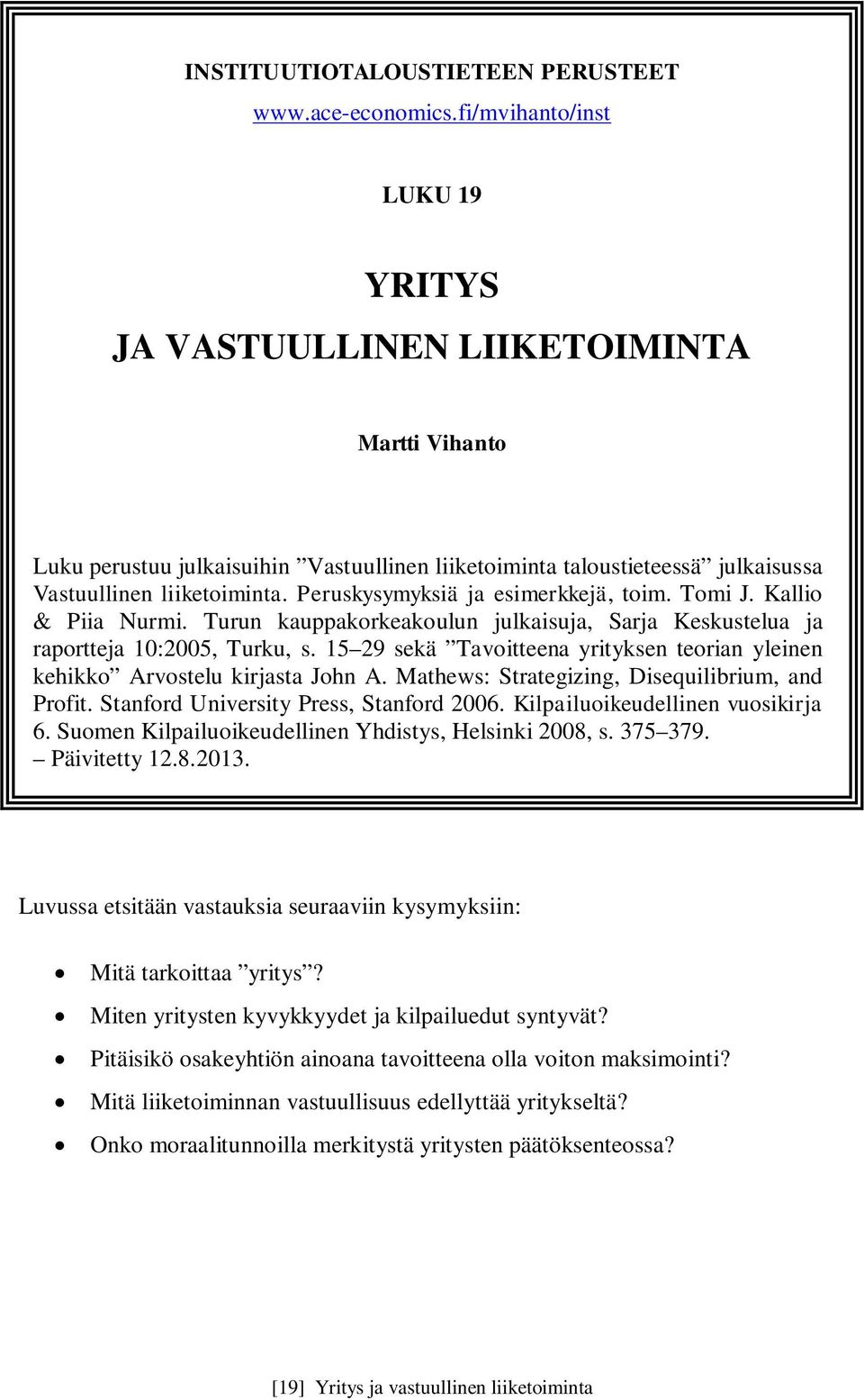 Peruskysymyksiä ja esimerkkejä, toim. Tomi J. Kallio & Piia Nurmi. Turun kauppakorkeakoulun julkaisuja, Sarja Keskustelua ja raportteja 10:2005, Turku, s.