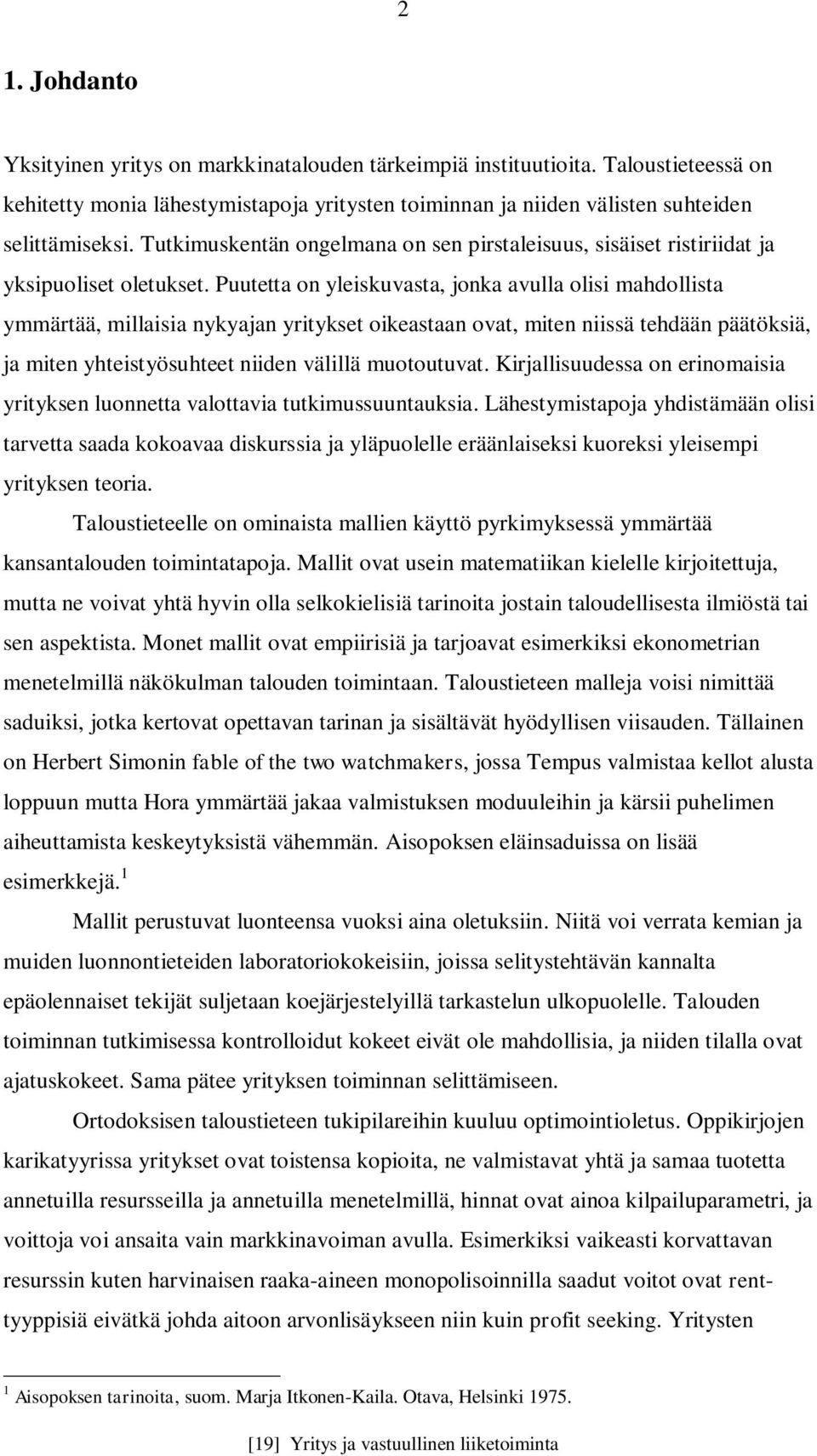 Puutetta on yleiskuvasta, jonka avulla olisi mahdollista ymmärtää, millaisia nykyajan yritykset oikeastaan ovat, miten niissä tehdään päätöksiä, ja miten yhteistyösuhteet niiden välillä muotoutuvat.