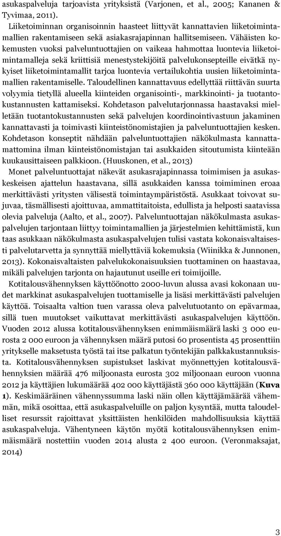 Vähäisten kokemusten vuoksi palveluntuottajien on vaikeaa hahmottaa luontevia liiketoimintamalleja sekä kriittisiä menestystekijöitä palvelukonsepteille eivätkä nykyiset liiketoimintamallit tarjoa