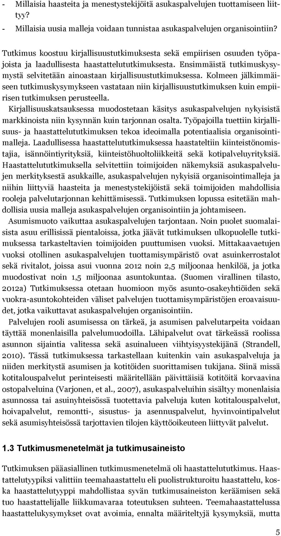 Ensimmäistä tutkimuskysymystä selvitetään ainoastaan kirjallisuustutkimuksessa.