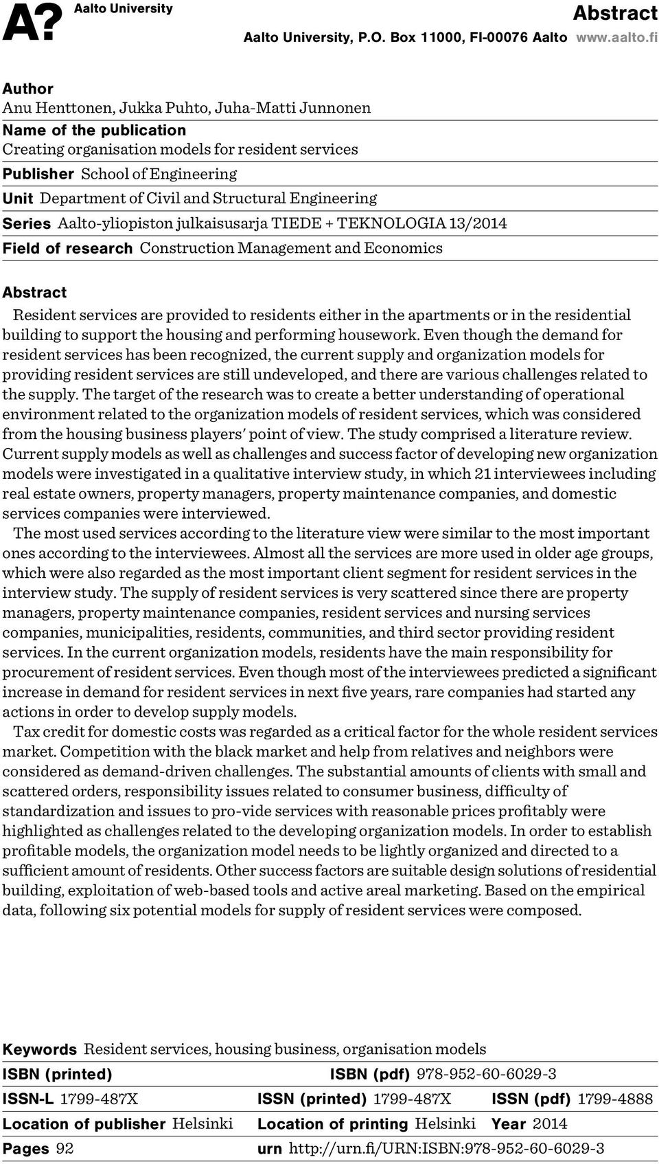 Structural Engineering Series Aalto-yliopiston julkaisusarja TIEDE + TEKNOLOGIA 13/2014 Field of research Construction Management and Economics Abstract Resident services are provided to residents
