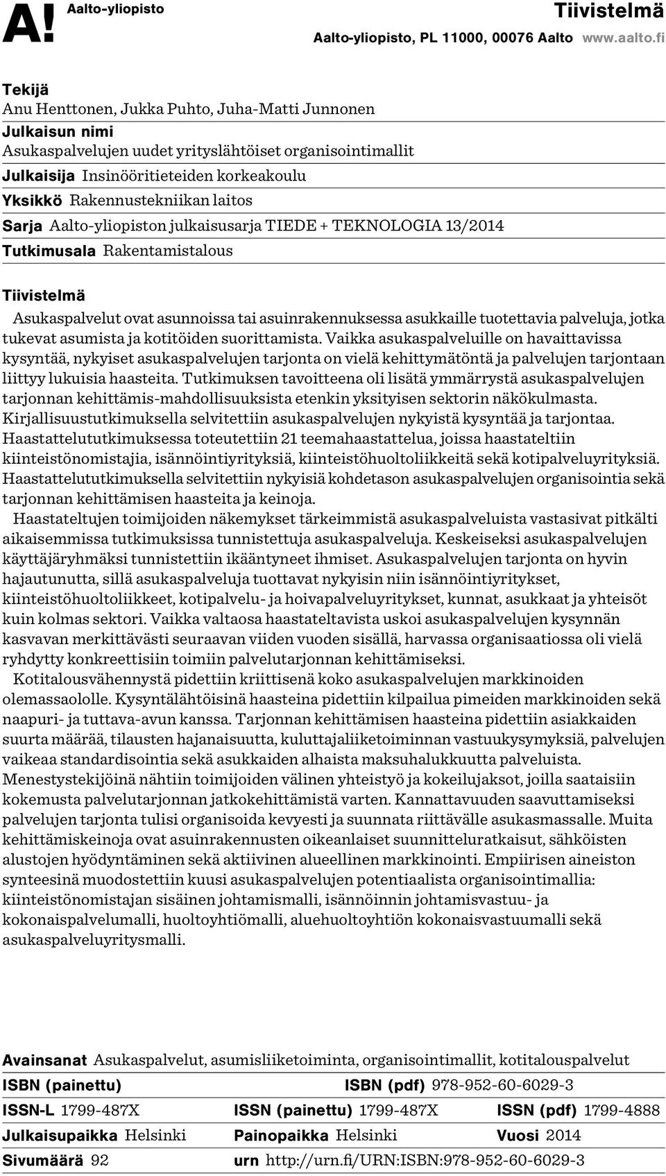 laitos Sarja Aalto-yliopiston julkaisusarja TIEDE + TEKNOLOGIA 13/2014 Tutkimusala Rakentamistalous Tiivistelmä Asukaspalvelut ovat asunnoissa tai asuinrakennuksessa asukkaille tuotettavia palveluja,