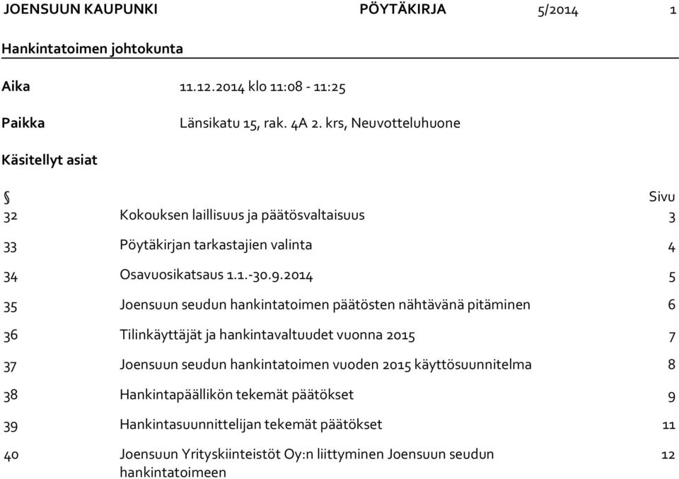 2014 5 35 Joensuun seudun hankintatoimen päätösten nähtävänä pitäminen 6 36 Tilinkäyttäjät ja hankintavaltuudet vuonna 2015 7 37 Joensuun seudun hankintatoimen