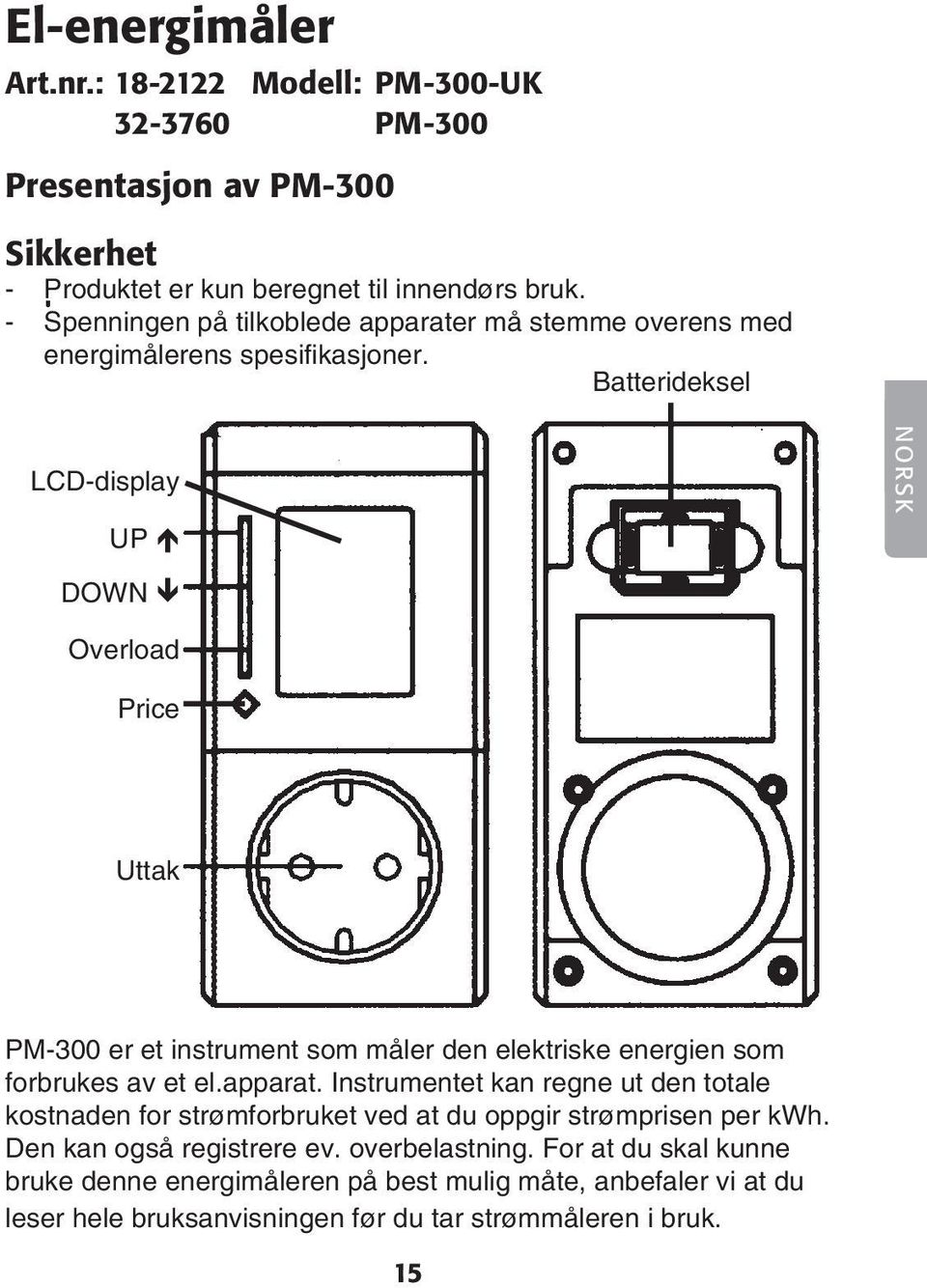 Batterideksel LCD-display UP NORSK DOWN Overload Price Uttak PM-300 er et instrument som måler den elektriske energien som forbrukes av et el.apparat.