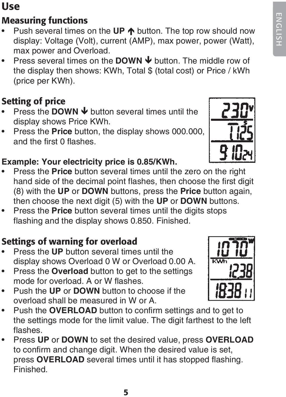 ENGLISH Setting of price Press the DOWN button several times until the display shows Price KWh. Press the Price button, the display shows 000.000, and the first 0 flashes.